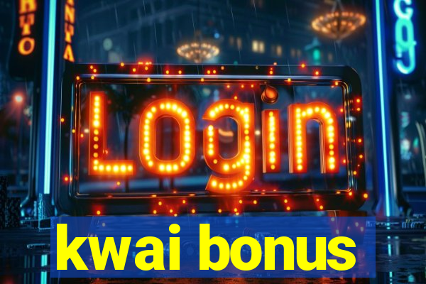 kwai bonus